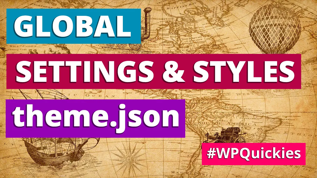 Global Themes & Styles theme.json - WPQuickies
