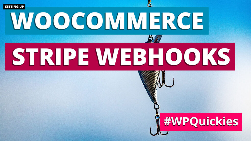 Setting Up WooCommerce Stripe Webhooks - WPQuickies
