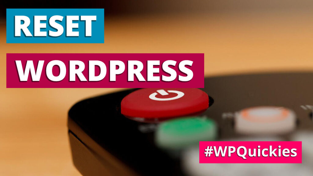 How To Reset WordPress - WPQuickies