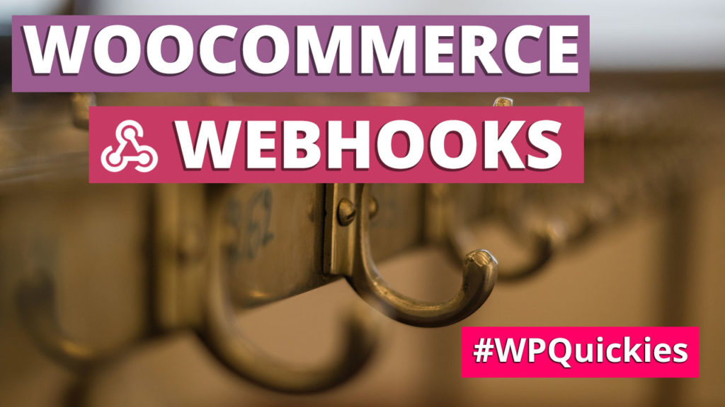 WooCommerce Webhooks - WPQuickies