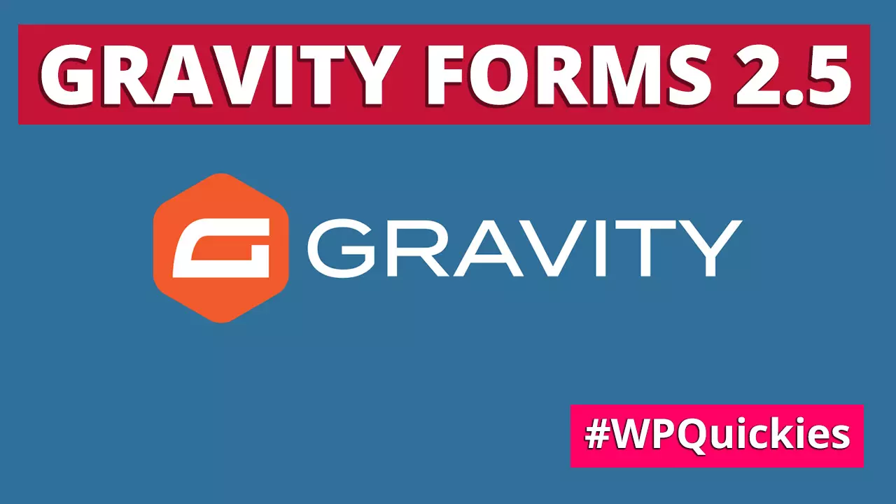 What's New In Gravity Forms 2.5 - WPQuickies