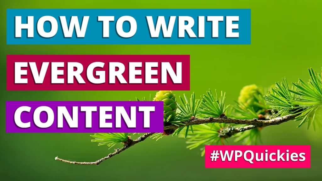 How To Write Evergreen Content - WPQuickies